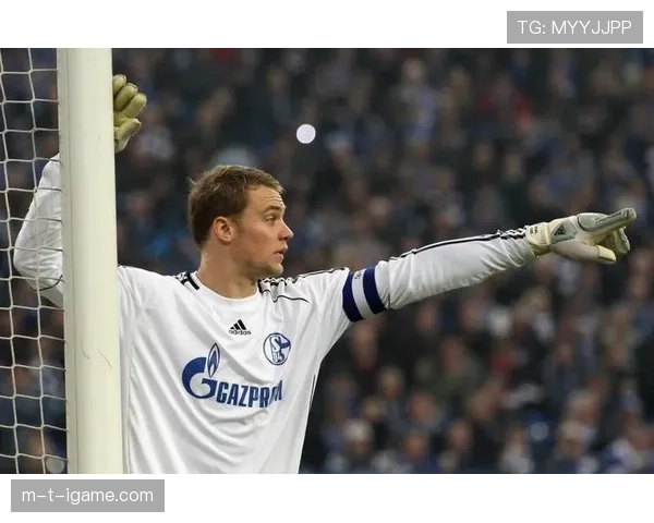 从沙尔克青训到世界第一门将:诺伊尔的崛起之路 从沙尔克青训到世界第一门将:诺伊尔的崛起之路